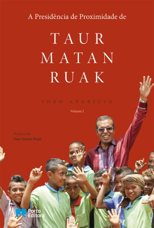 A Presidência de Proximidade de Taur Matan Ruak - Volume I
