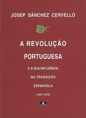 A Revolução Portuguesa  e a sua Influência na Transição Espanhola (1961-1976)