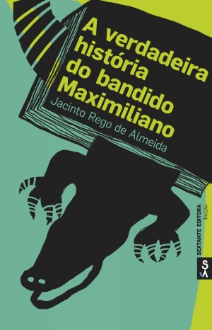 A verdadeira história do bandido Maximiliano