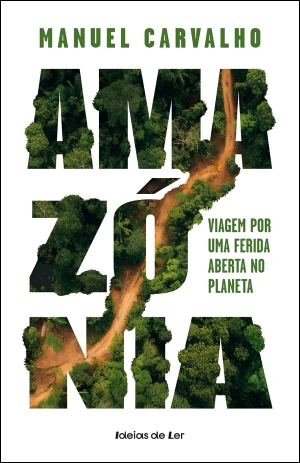 Amazónia: Viagem por uma ferida aberta no planeta