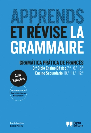 Apprends et révise la grammaire - Gramática Prática de Francês - 3.º Ciclo Ensino Básico e Ensino Secundário