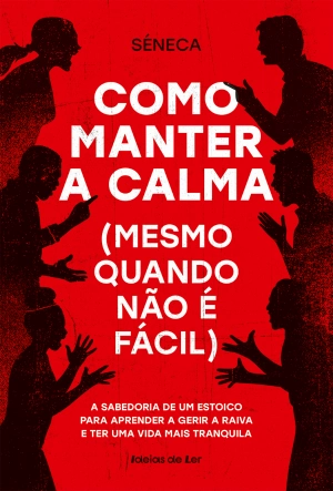 Como manter a calma (mesmo quando não é fácil)
