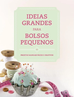 Ideias grandes para bolsos pequenos
