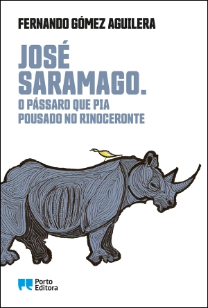 José Saramago. O Pássaro que Pia Pousado no Rinoceronte