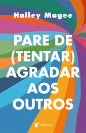 Pare de (tentar) agradar aos outros