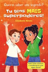 Queres saber um segredo? Tu tens MAIS superpoderes!