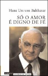 Só o Amor é Digno de Fé