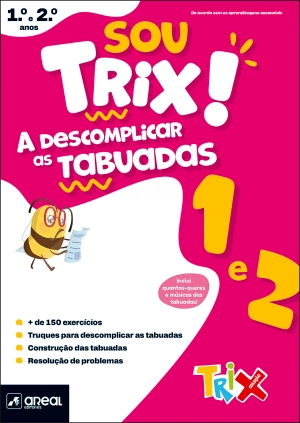 Sou Trix! A descomplicar as tabuadas - 1.º e 2.º Anos